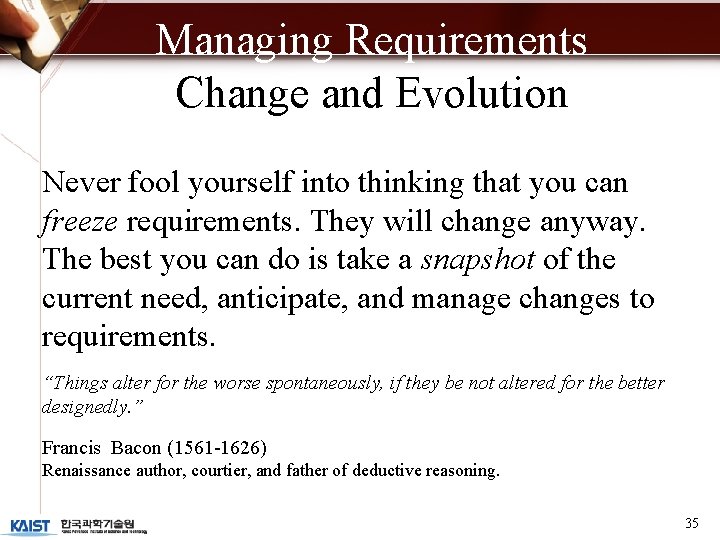 Managing Requirements Change and Evolution Never fool yourself into thinking that you can freeze