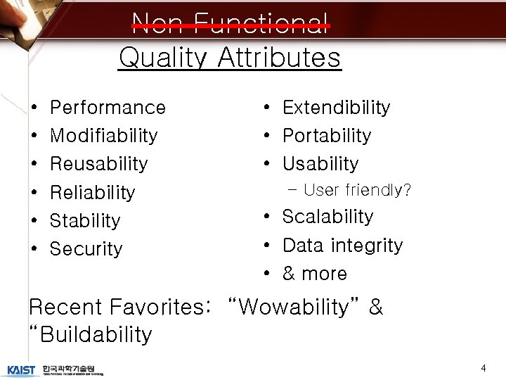 Non Functional Quality Attributes • • • Performance Modifiability Reusability Reliability Stability Security •