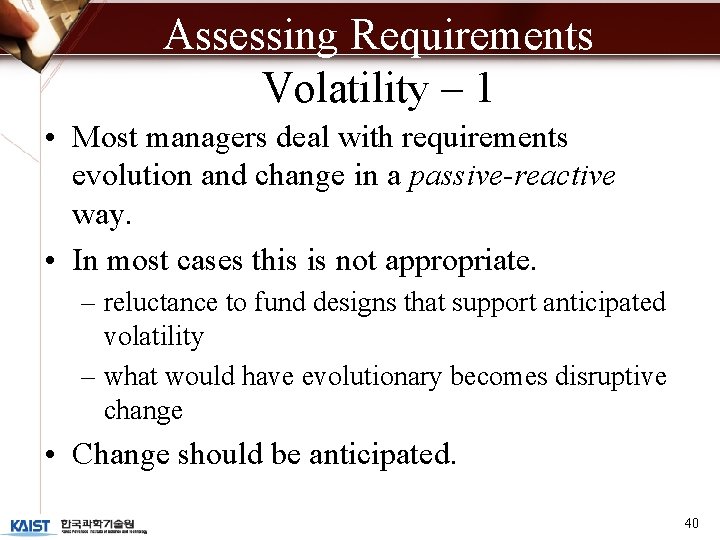 Assessing Requirements Volatility – 1 • Most managers deal with requirements evolution and change