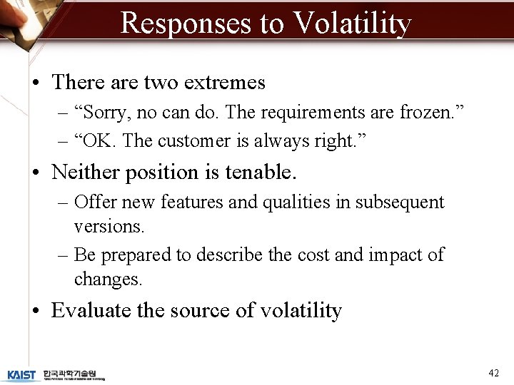 Responses to Volatility • There are two extremes – “Sorry, no can do. The