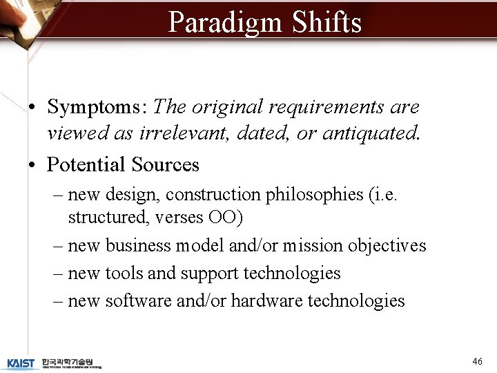 Paradigm Shifts • Symptoms: The original requirements are viewed as irrelevant, dated, or antiquated.