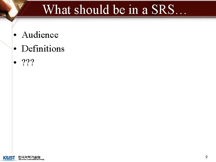 What should be in a SRS… • Audience • Definitions • ? ? ?