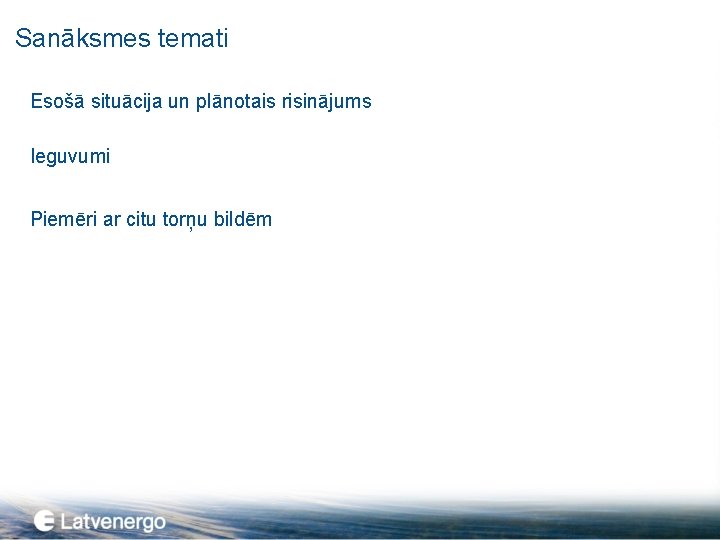 Sanāksmes temati Esošā situācija un plānotais risinājums Ieguvumi Piemēri ar citu torņu bildēm 