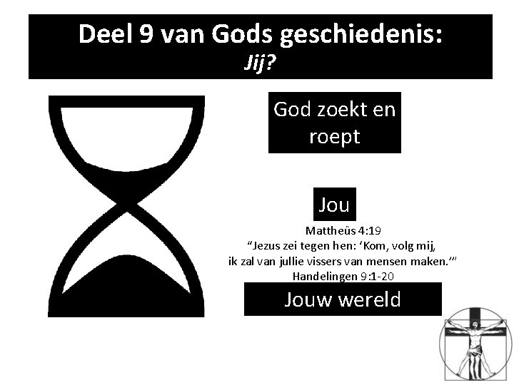 Deel 9 van Gods geschiedenis: Deel 7 van Gods geschiedenis Jij? God zoekt en