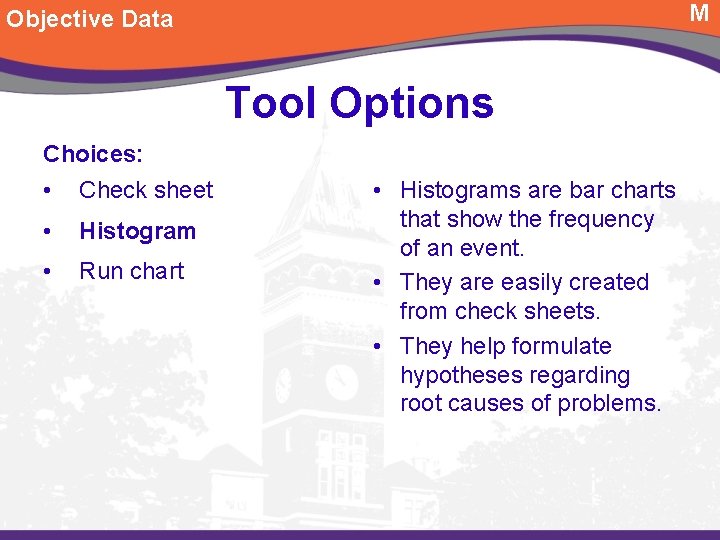 M Objective Data Tool Options Choices: • Check sheet • Histogram • Run chart