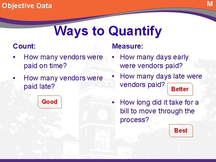 M Objective Data Ways to Quantify Count: Measure: • How many vendors were paid