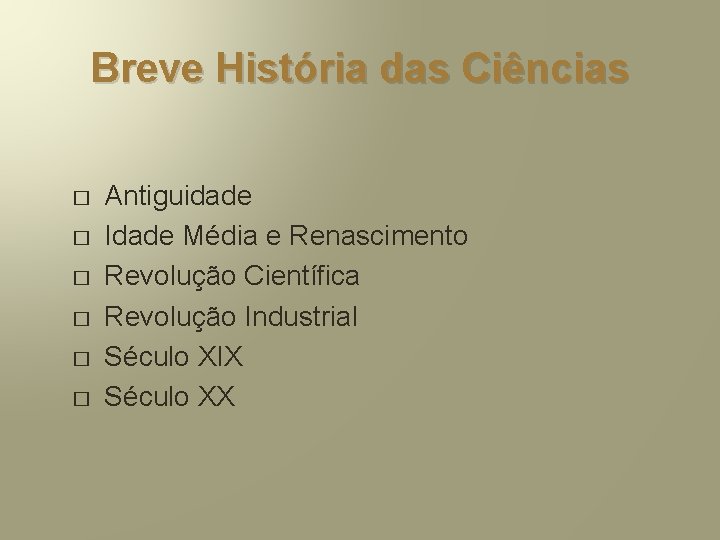 Breve História das Ciências � � � Antiguidade Idade Média e Renascimento Revolução Científica