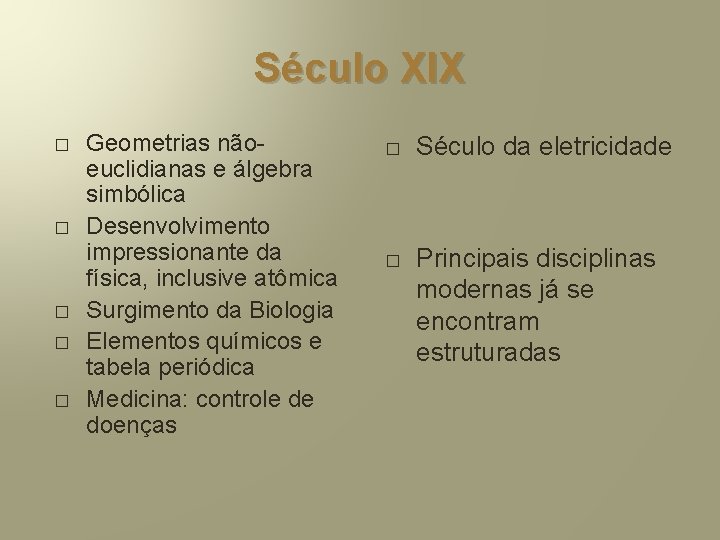 Século XIX � � � Geometrias nãoeuclidianas e álgebra simbólica Desenvolvimento impressionante da física,