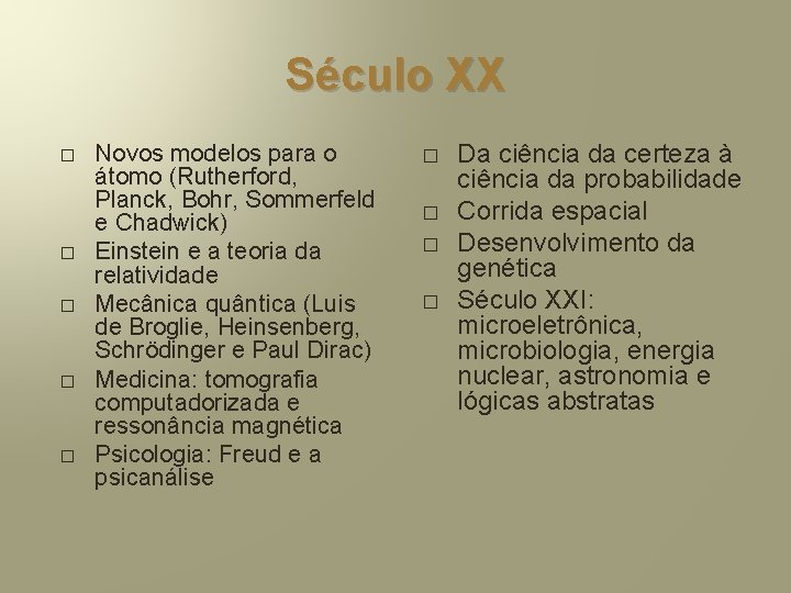 Século XX � � � Novos modelos para o átomo (Rutherford, Planck, Bohr, Sommerfeld