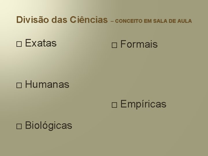 Divisão das Ciências – CONCEITO EM SALA DE AULA � Exatas � Humanas �