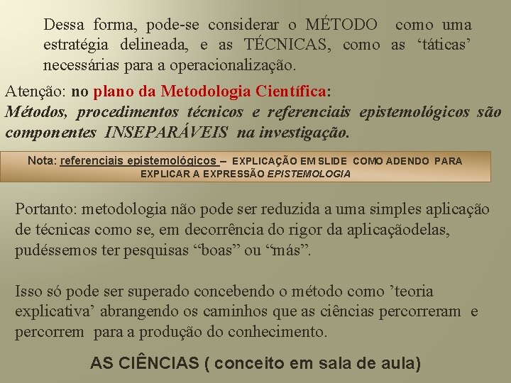 Dessa forma, pode-se considerar o MÉTODO como uma estratégia delineada, e as TÉCNICAS, como