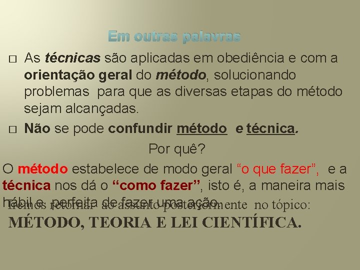 Em outras palavras As técnicas são aplicadas em obediência e com a orientação geral