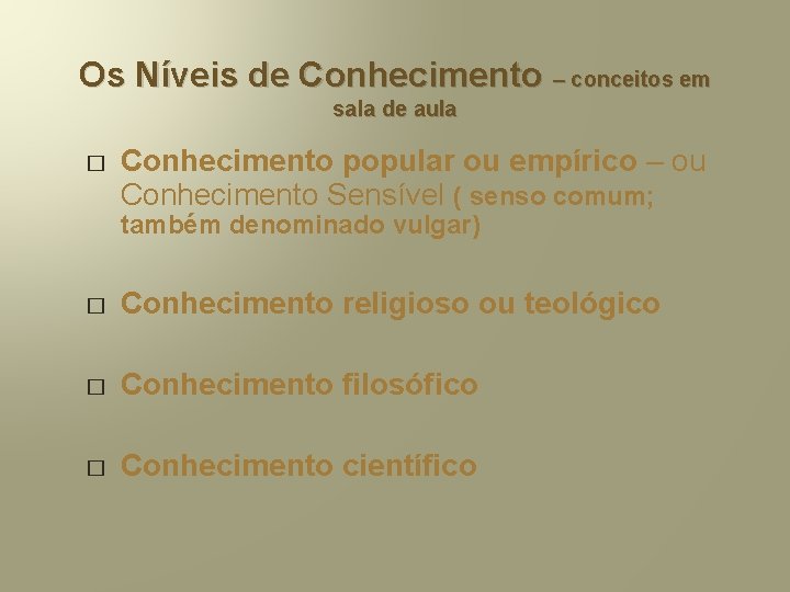 Os Níveis de Conhecimento – conceitos em sala de aula � Conhecimento popular ou