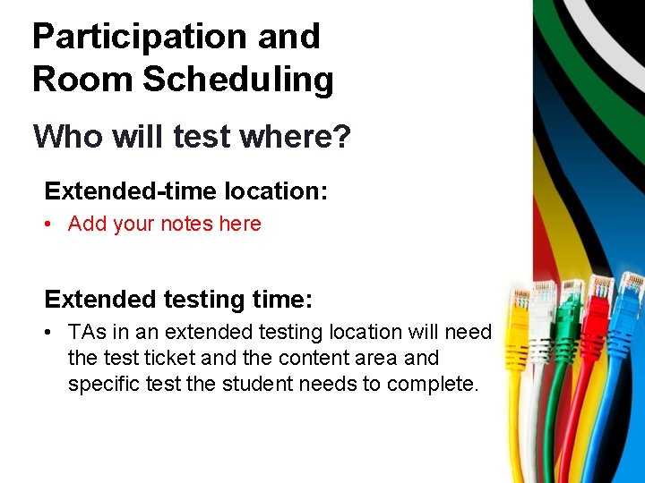 Participation and Room Scheduling Who will test where? Extended-time location: • Add your notes
