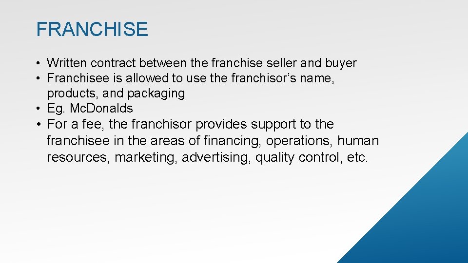 FRANCHISE • Written contract between the franchise seller and buyer • Franchisee is allowed