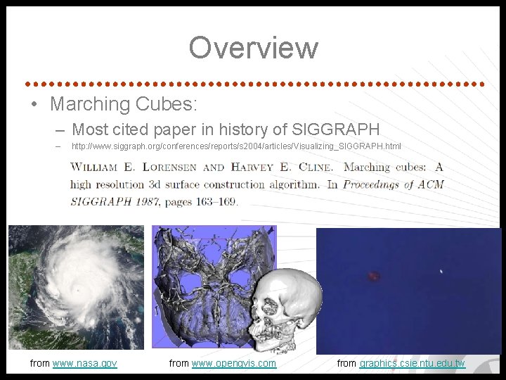 Overview • Marching Cubes: – Most cited paper in history of SIGGRAPH – http: