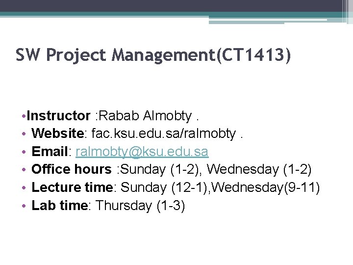 SW Project Management(CT 1413) • Instructor : Rabab Almobty. • Website: fac. ksu. edu.