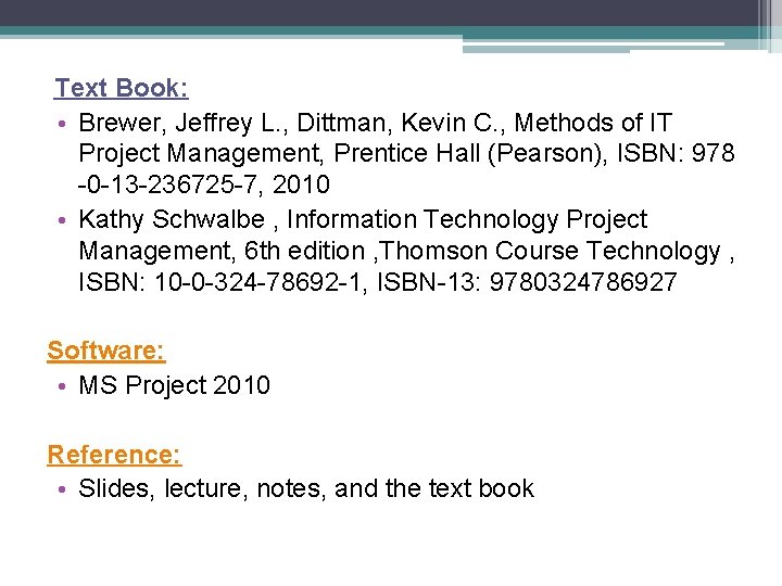 Text Book: • Brewer, Jeffrey L. , Dittman, Kevin C. , Methods of IT