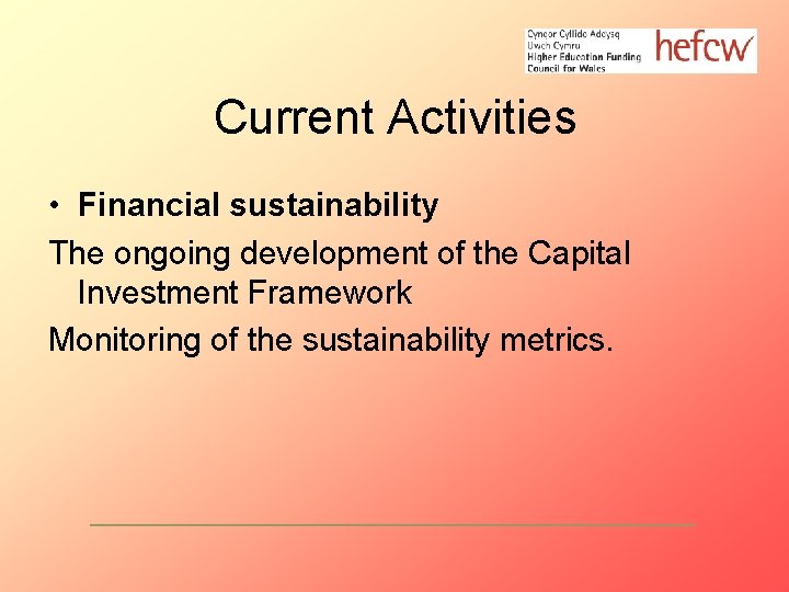 Current Activities • Financial sustainability The ongoing development of the Capital Investment Framework Monitoring