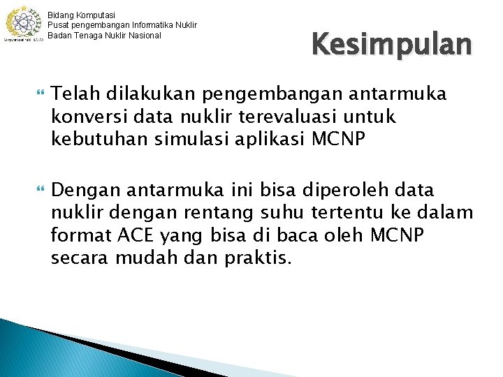 Bidang Komputasi Pusat pengembangan Informatika Nuklir Badan Tenaga Nuklir Nasional Kesimpulan Telah dilakukan pengembangan