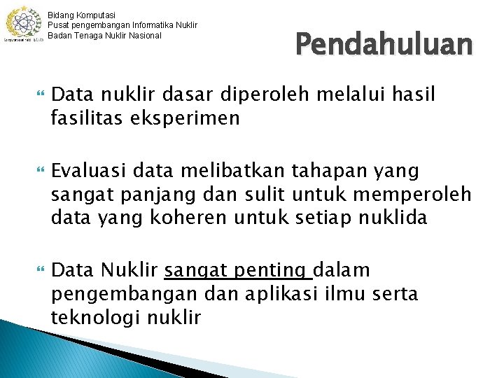 Bidang Komputasi Pusat pengembangan Informatika Nuklir Badan Tenaga Nuklir Nasional Pendahuluan Data nuklir dasar