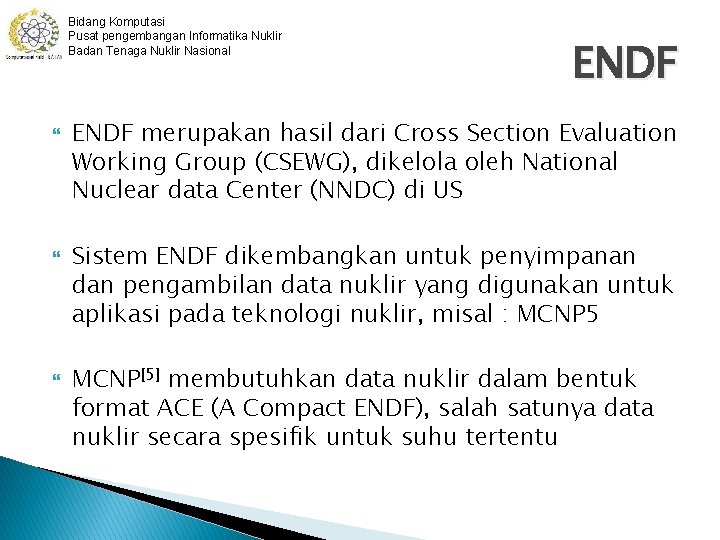 Bidang Komputasi Pusat pengembangan Informatika Nuklir Badan Tenaga Nuklir Nasional ENDF merupakan hasil dari