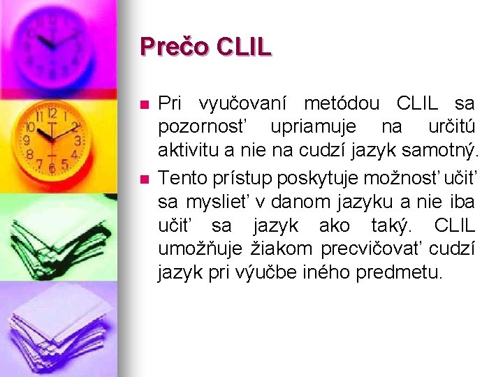 Prečo CLIL n n Pri vyučovaní metódou CLIL sa pozornosť upriamuje na určitú aktivitu