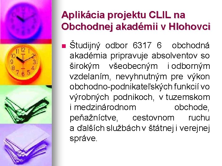 Aplikácia projektu CLIL na Obchodnej akadémii v Hlohovci n Študijný odbor 6317 6 obchodná