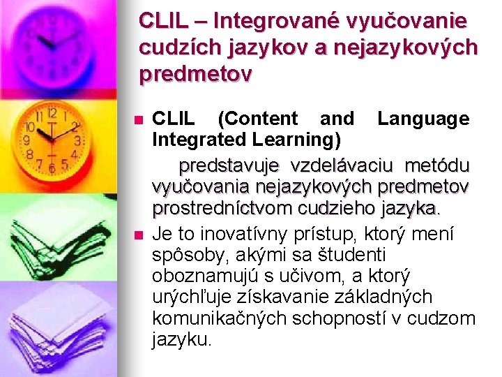 CLIL – Integrované vyučovanie cudzích jazykov a nejazykových predmetov n n CLIL (Content and