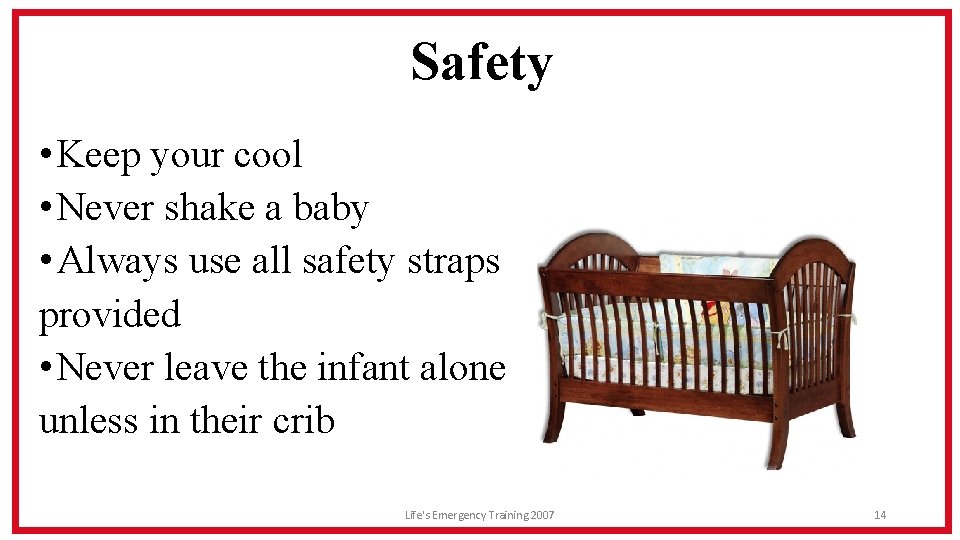 Safety • Keep your cool • Never shake a baby • Always use all