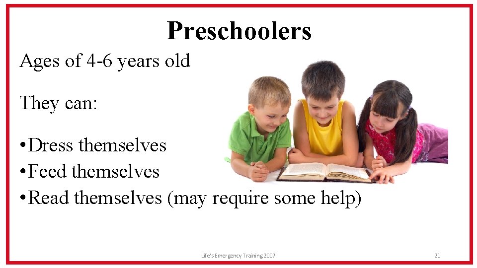 Preschoolers Ages of 4 -6 years old They can: • Dress themselves • Feed