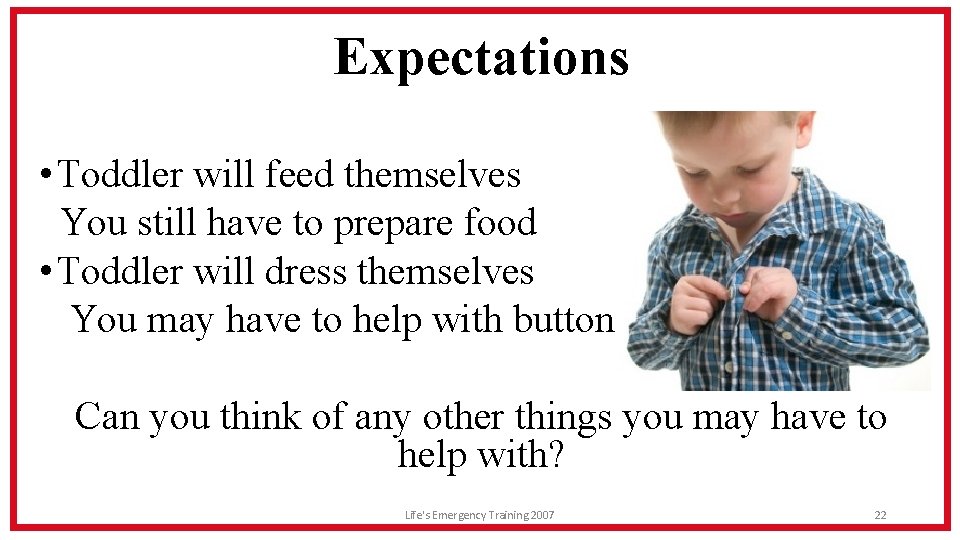 Expectations • Toddler will feed themselves You still have to prepare food • Toddler