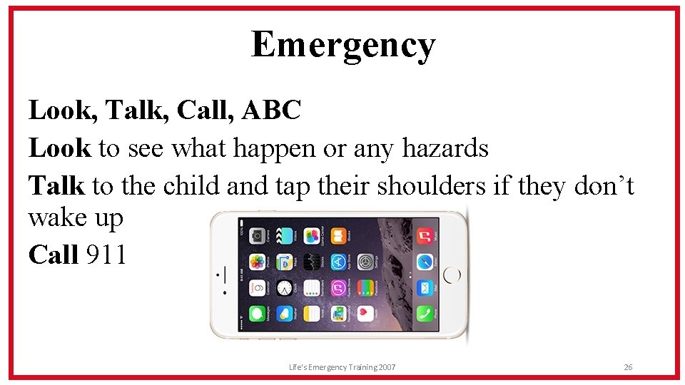 Emergency Look, Talk, Call, ABC Look to see what happen or any hazards Talk