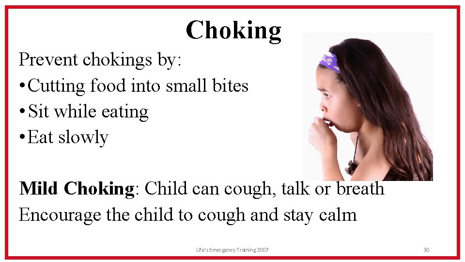 Choking Prevent chokings by: • Cutting food into small bites • Sit while eating