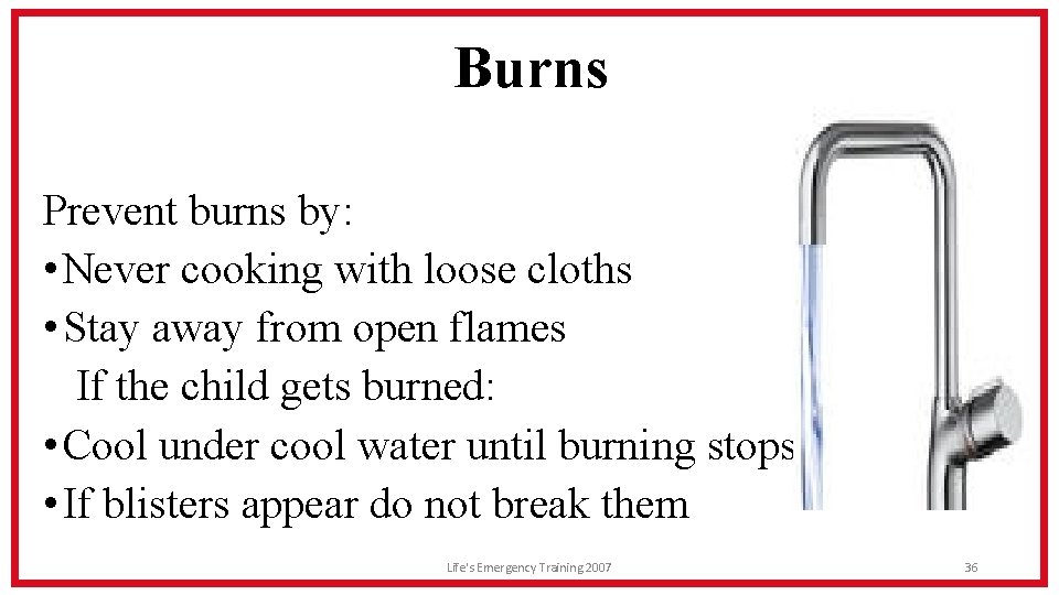 Burns Prevent burns by: • Never cooking with loose cloths • Stay away from