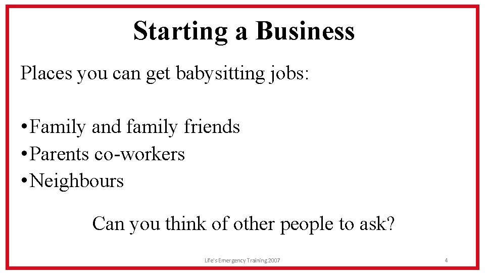 Starting a Business Places you can get babysitting jobs: • Family and family friends