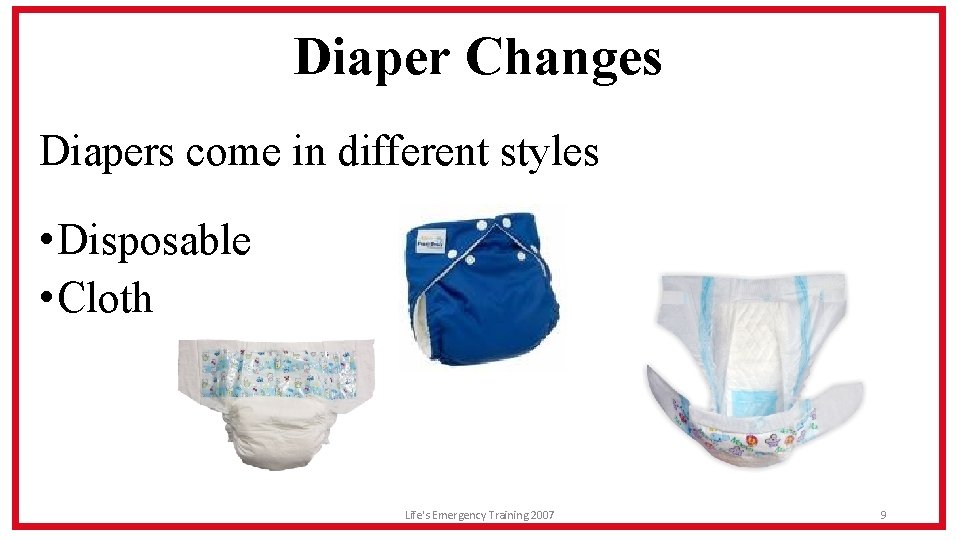 Diaper Changes Diapers come in different styles • Disposable • Cloth Life's Emergency Training