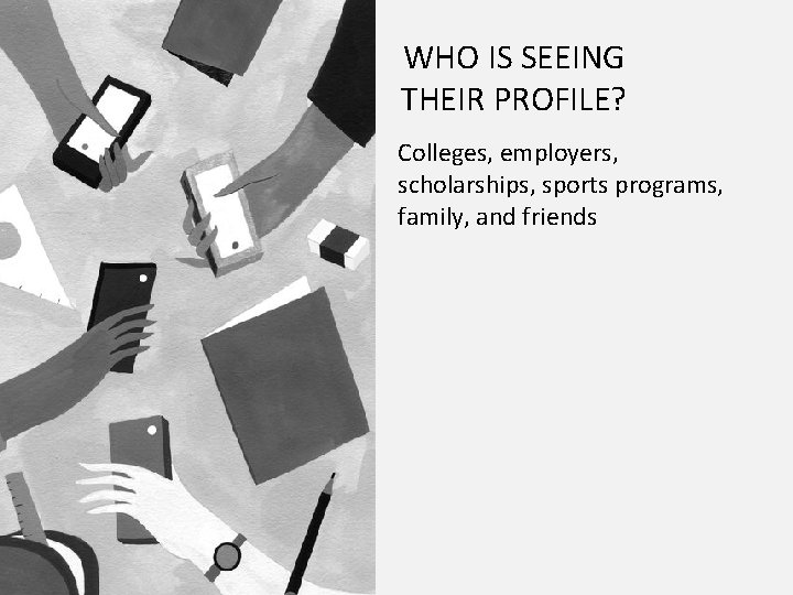 WHO IS SEEING THEIR PROFILE? Colleges, employers, scholarships, sports programs, family, and friends 