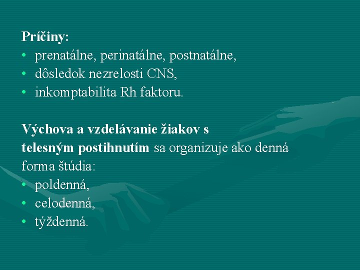 Príčiny: • prenatálne, perinatálne, postnatálne, • dôsledok nezrelosti CNS, • inkomptabilita Rh faktoru. Výchova