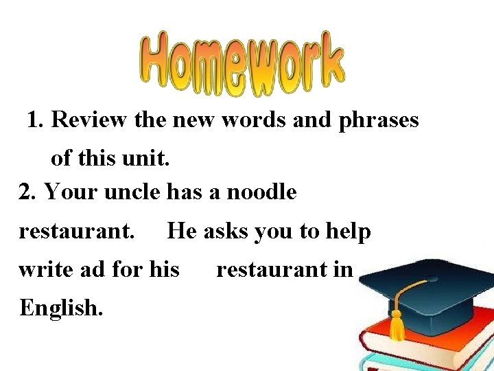 1. Review the new words and phrases of this unit. 2. Your uncle has