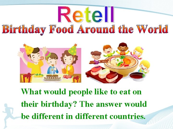 Birthday Food Around the World What would people like to eat on their birthday?
