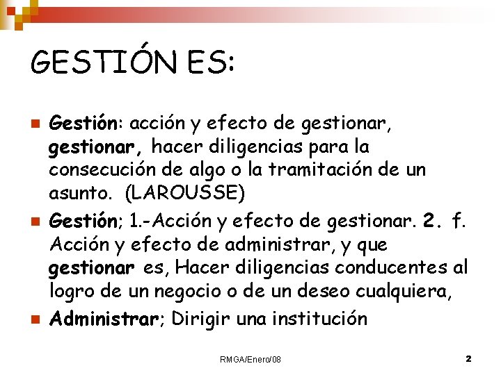 GESTIÓN ES: n n n Gestión: acción y efecto de gestionar, hacer diligencias para