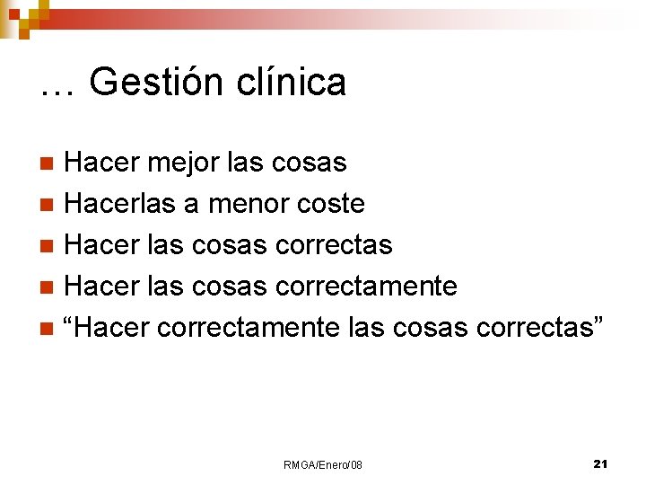 … Gestión clínica Hacer mejor las cosas n Hacerlas a menor coste n Hacer