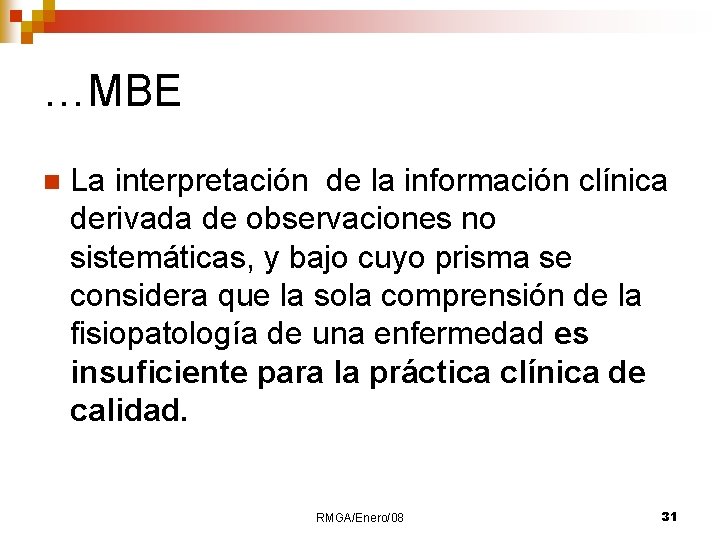 …MBE n La interpretación de la información clínica derivada de observaciones no sistemáticas, y