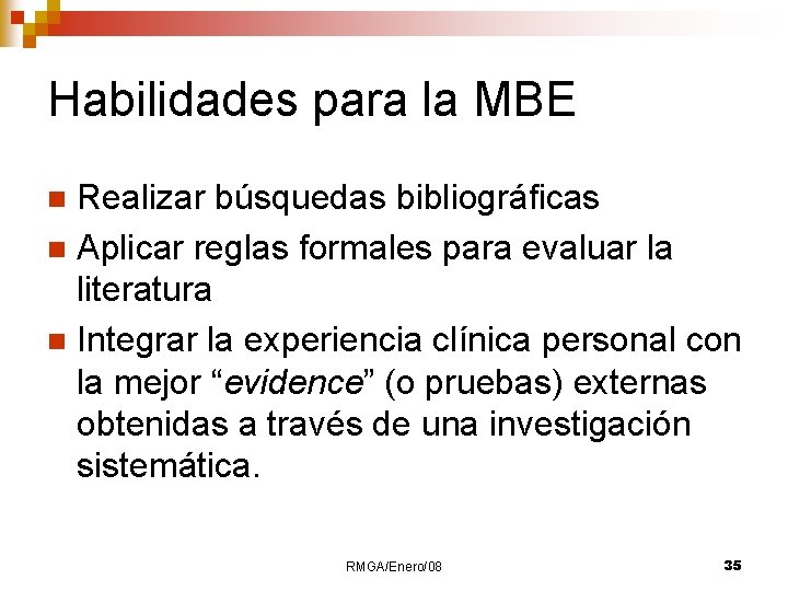 Habilidades para la MBE Realizar búsquedas bibliográficas n Aplicar reglas formales para evaluar la