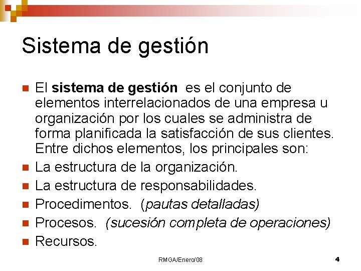 Sistema de gestión n n n El sistema de gestión es el conjunto de