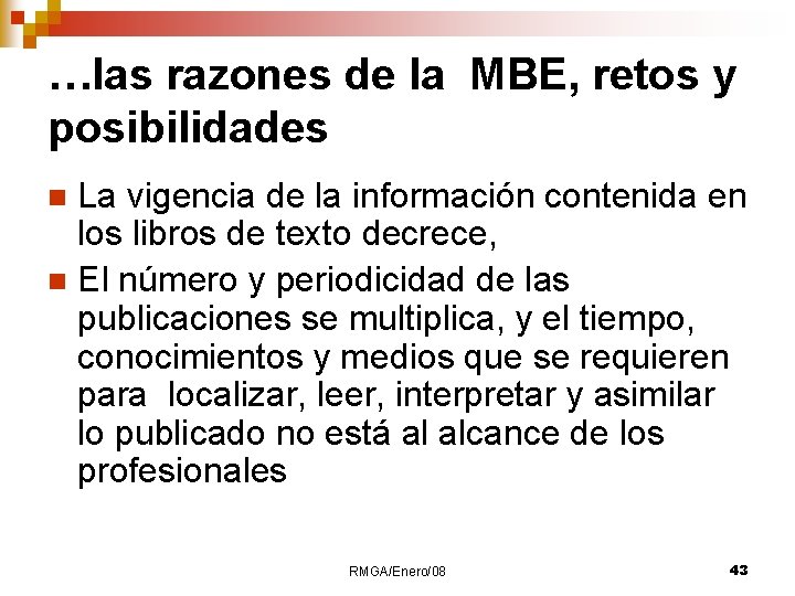 …las razones de la MBE, retos y posibilidades La vigencia de la información contenida