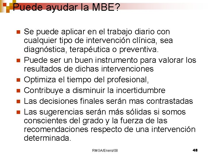 Puede ayudar la MBE? n n n Se puede aplicar en el trabajo diario