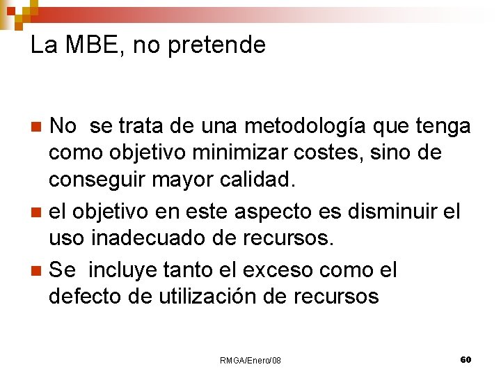 La MBE, no pretende No se trata de una metodología que tenga como objetivo