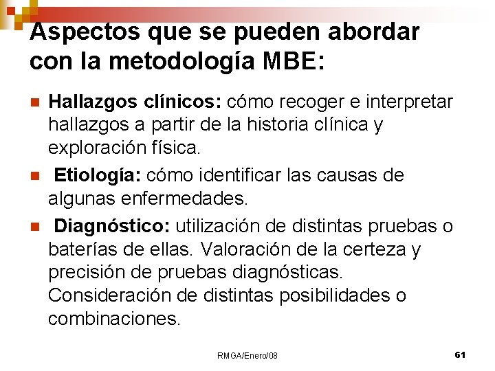 Aspectos que se pueden abordar con la metodología MBE: n n n Hallazgos clínicos: